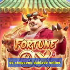 os simpsons dublado online